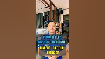 Vì sao nên lắp máy lọc tổng Ecowell cho nhà phố, biệt thự, chung cư?