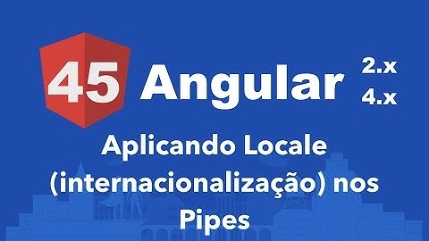 Curso Angular #45: Aplicando Locale (internacionalização) nos Pipes