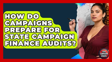 How Do Campaigns Prepare For State Campaign Finance Audits? - Your Campaign Coach
