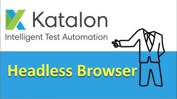 Katalon Studio | How to use Headless Browsers
