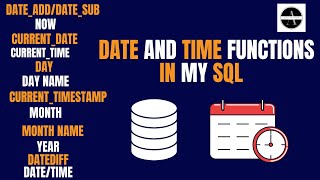 Complete Date and Time Functions Explained in MY SQL: From Basics to Advanced Techniques
