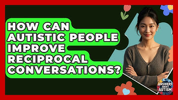 How Can Autistic People Improve Reciprocal Conversations? - Answers About Autism
