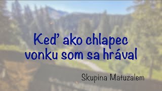Keď ako chlapec vonku som sa hrával - Matuzalem