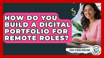 How Do You Build A Digital Portfolio For Remote Roles? - Guide To Work From Home