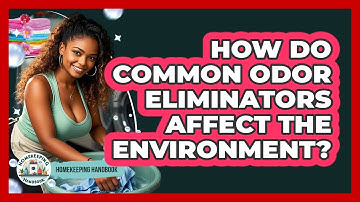 How Do Common Odor Eliminators Affect The Environment? - Homekeeping Handbook
