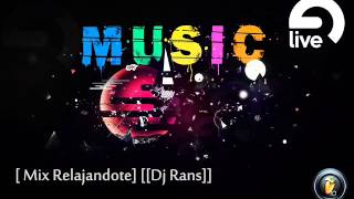 [Mix Relajandote] [[Dj Rans]]