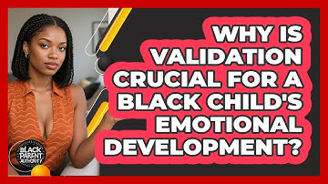 Why Is Validation Crucial For A Black Child