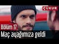 Çukur 17. Bölüm - Maç Ayağımıza Geldi