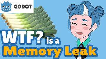 WTF is a memory leak in Godot?