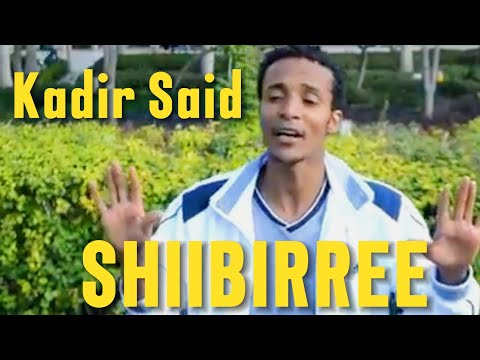 Kadir Said SHIIBIRREE Oromiyaa Bilisoomsuf