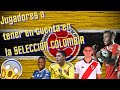 Jugadores para TENER EN CUENTA en la SELECCIÓN COLOMBIA