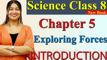 Introduction, Chapter 5 PART 1 Exploring Forces, Science Curiosity Class 8 NCERT CBSE