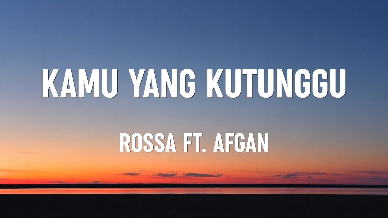 Rossa ft. Afgan - Kamu Yang Kutunggu (Lyrics)