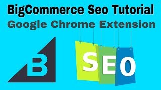 BigCommerce Seo Tutorial 2018 Using Google Chrome Browser Extension