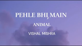 Pehle Bhi Main (LYRICS) - Vishal Mishra | ANIMAL | Ranbir Kapoor, Rashmika, Anil K |
