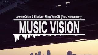 Arman Cekin & Ellusive - Show You Off (feat. Xuitcasecity)