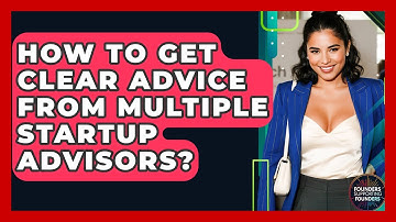 How To Get Clear Advice From Multiple Startup Advisors? - Founders Supporting Founders