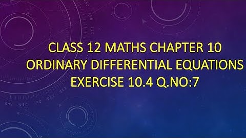 Class 12 Maths CHAPTER 10 – Ordinary Differential Equations Exercise 10.4 Q.No.7 TN New Syllabus