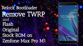 Flash Stock ROM+Relock Bootloader + Remove TWRP on Max Pro M1| #ROMSForMaxProM1 | TF