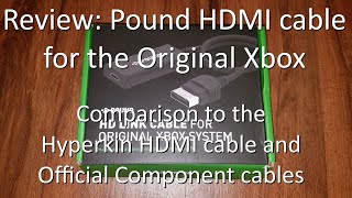 Review:  Xbox Original HDMI cables - Pound HD Link vs Hyperkin Panorama vs official Component