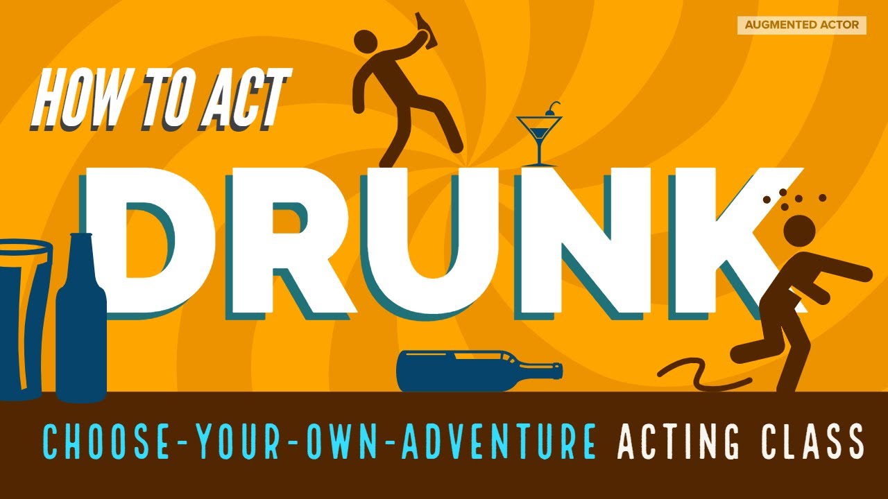 How To Act Drunk - Choose Your Own Adventure Acting Class