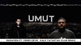 Gazapizm Ft. Yener Çevik - Kalk Yataktan (Club Remix)| 2018 Club Vers. █▬█ █ ▀█▀ #gazapizm #sözer Resimi