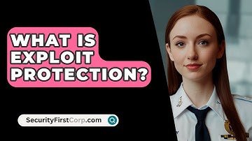 What Is Exploit Protection? - SecurityFirstCorp.com