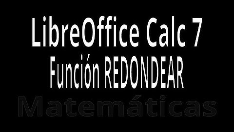 REDONDEAR. Función con LibreOffice Calc 7. Explicación con ejemplos. Funciones Matemáticas.