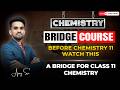 Start Chemistry the Right Way 💯 | Bridge Course for Class 11 | Ajay Sir