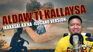 Aldaw Ti Kallaysa (Ikakasal Ka Na)