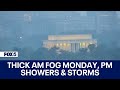 Thick morning fog Monday, evening showers and thunderstorms