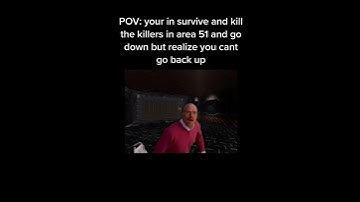 POV: your in survive and kill the killers in area 51 and go down but realize you cant go back up