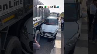 Lorry 🚛  💥 Swift 🚙  #shortsfeed #shorts #accidents #viral #carsafety #caraccident #trending