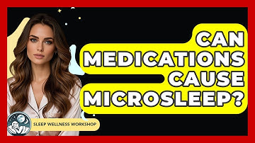 Can Medications Cause Microsleep? - Sleep Wellness Workshop