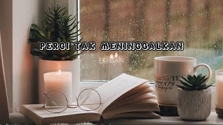Pergi Tak Meninggalkan  Ekhsan  Lirik Lagu Indonesia   