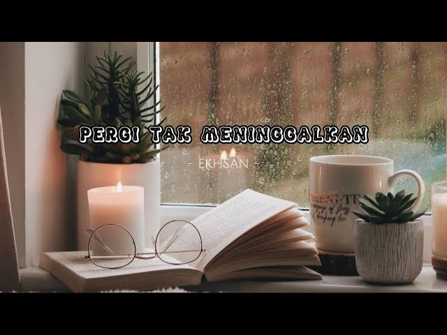 PERGI TAK MENINGGALKAN - Ekhsan || Lirik lagu Indonesia (Lyric music video) class=