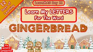 LearnMAS Day 11-LETTERS That Spell GINGERBREAD | Animated & Interactive video |#abcs  #alphabets