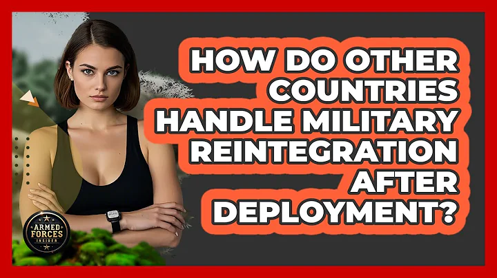 How Do Other Countries Handle Military Reintegration After Deployment? - Armed Forces Insider