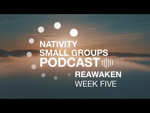 Small Group Podcast | Reawaken | Week 5