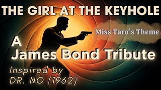 The Girl at the Keyhole (Miss Taro's Theme) | A James Bond POV Tribute Inspired by Dr. No