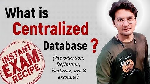 DBMS-6: What is Centralized Database ? | Introduction, Definition, Features, use & example, Types of