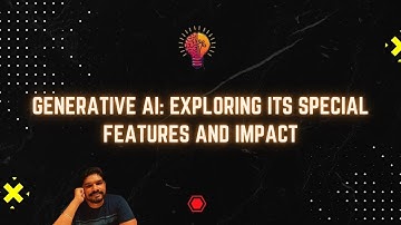 Generative AI: Exploring Its Special Features and Impact