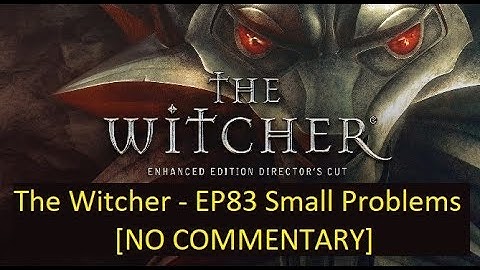 The Witcher - EP83 Small Problems [NO COMMENTARY]