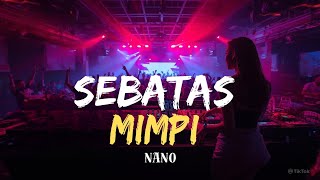 Dj Sebatas Mimpi  Nano   Bass Paling Enak Auto Goyang Happy U0026 Bikin Merinding 