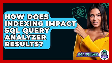 How Does Indexing Impact SQL Query Analyzer Results? - Next LVL Programming