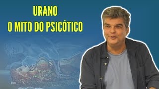 Urano - O Mito do Psicótico