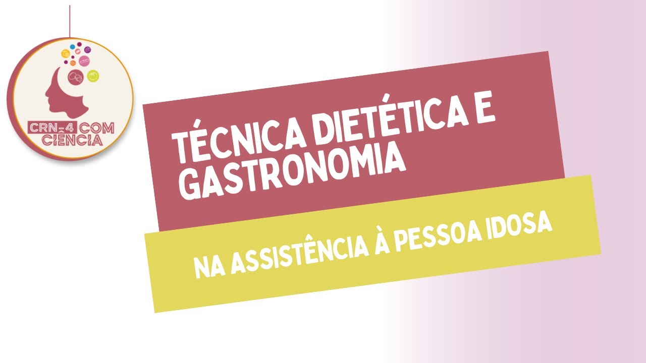 CRN4 Com Ciência: Técnica Dietética e gastronomia na assistência à pessoa idosa