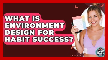 What Is Environment Design For Habit Success? - Habit Hacks Hub
