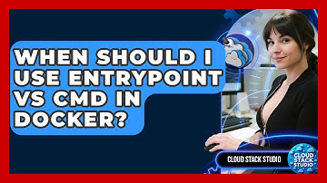 When Should I Use Entrypoint Vs CMD In Docker? - Cloud Stack Studio