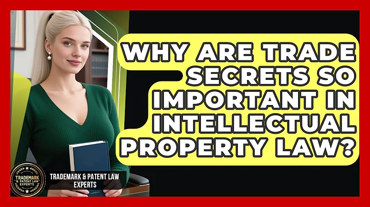 Why Are Trade Secrets So Important In Intellectual Property Law? - Trademark and Patent Law Experts